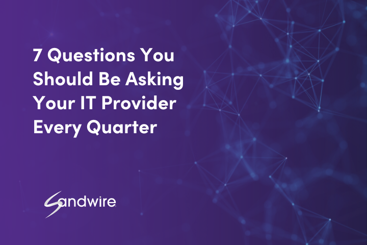7 Questions You Should Be Asking Your IT Provider Every Quarter
